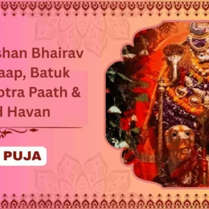 Swarnakarshan Bhairav Mantra Jaap, Batuk Bhairav Stotra Paath & Sacred Havan - Family + Bhog